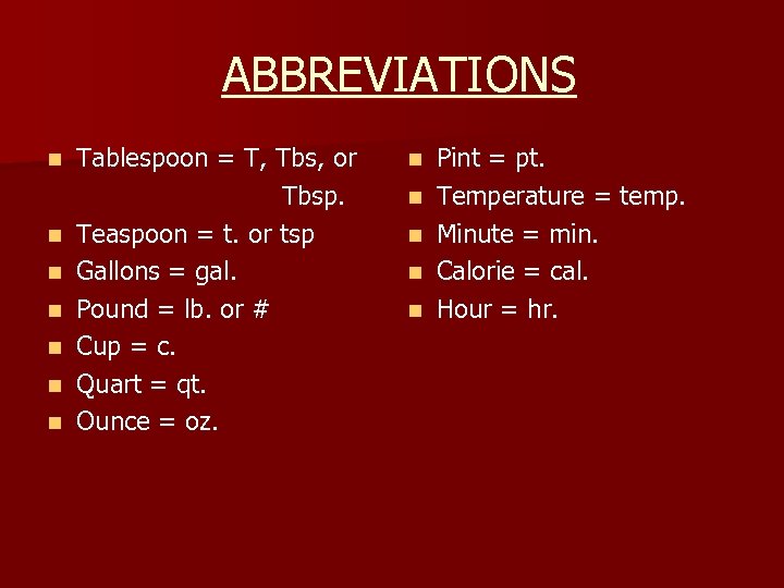 ABBREVIATIONS n n n n Tablespoon = T, Tbs, or Tbsp. Teaspoon = t.