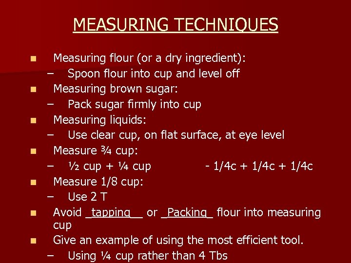 MEASURING TECHNIQUES n n n n Measuring flour (or a dry ingredient): – Spoon