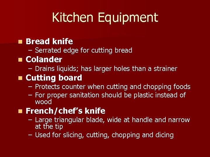 Kitchen Equipment n Bread knife n Colander n Cutting board n French/chef’s knife –