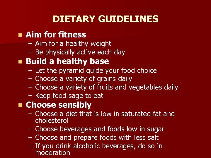 DIETARY GUIDELINES n Aim for fitness n Build a healthy base n Choose sensibly