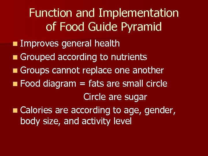 Function and Implementation of Food Guide Pyramid n Improves general health n Grouped according