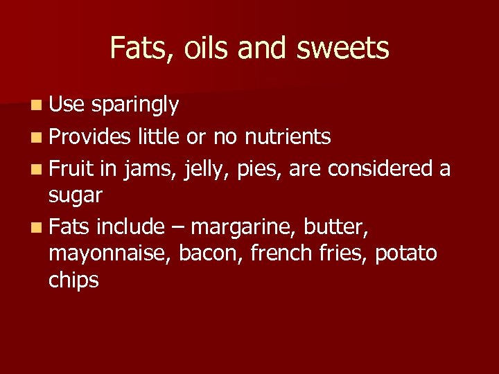 Fats, oils and sweets n Use sparingly n Provides little or no nutrients n