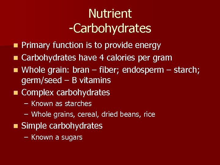 Nutrient -Carbohydrates Primary function is to provide energy n Carbohydrates have 4 calories per
