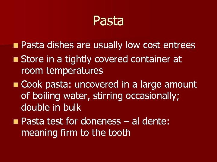 Pasta n Pasta dishes are usually low cost entrees n Store in a tightly
