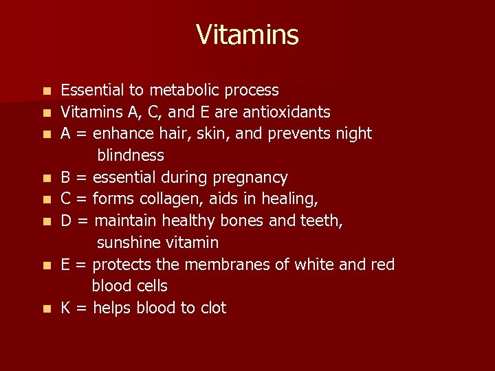 Vitamins n n n n Essential to metabolic process Vitamins A, C, and E