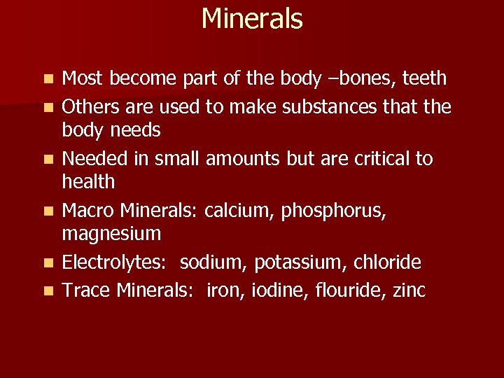 Minerals n n n Most become part of the body –bones, teeth Others are