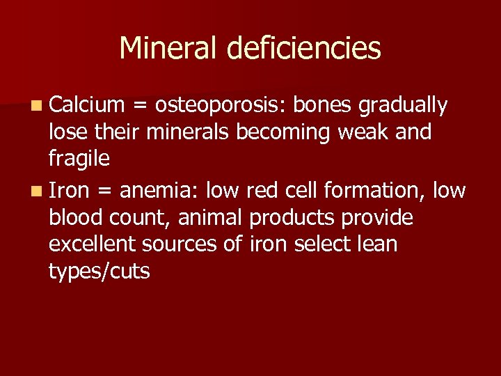 Mineral deficiencies n Calcium = osteoporosis: bones gradually lose their minerals becoming weak and