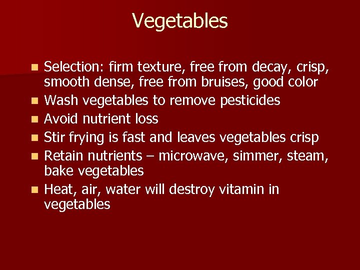 Vegetables n n n Selection: firm texture, free from decay, crisp, smooth dense, free