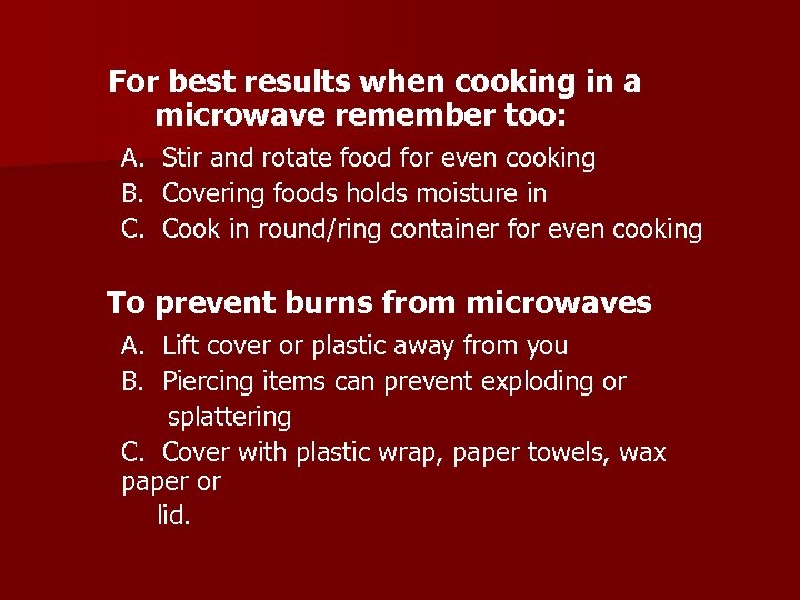 For best results when cooking in a microwave remember too: A. Stir and rotate