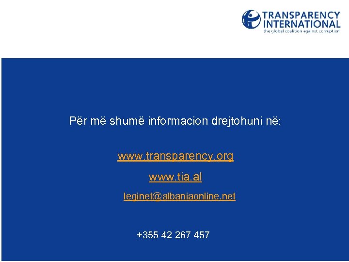 Për më shumë informacion drejtohuni në: www. transparency. org www. tia. al leginet@albaniaonline. net