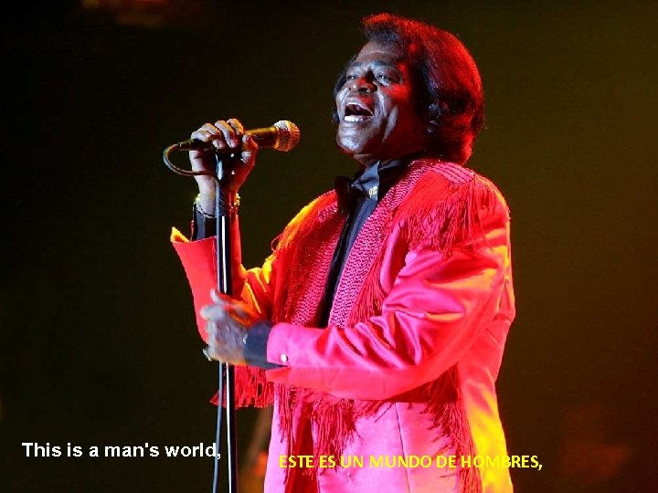 This is a man's world, ESTE ES UN MUNDO DE HOMBRES, 