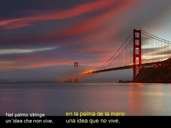 Nel palmo stringe un`idea che non vive, en la palma de la mano una