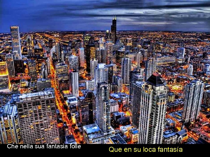 Che nella sua fantasia folle Que en su loca fantasía 