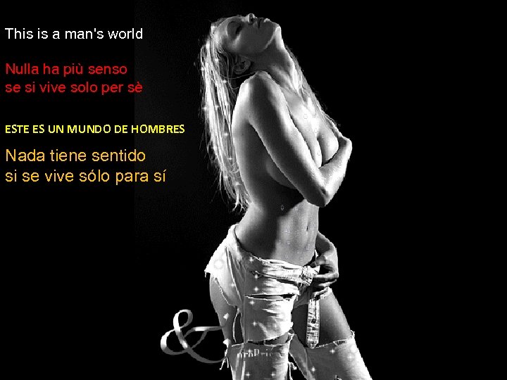 This is a man's world Nulla ha più senso se si vive solo per