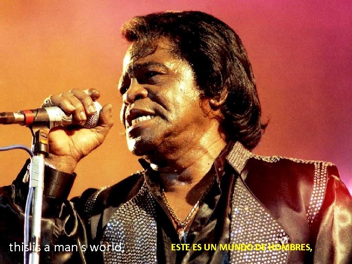 this is a man's world, ESTE ES UN MUNDO DE HOMBRES, 