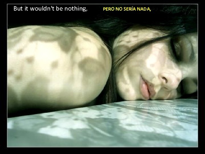 But it wouldn't be nothing, PERO NO SERÍA NADA, 