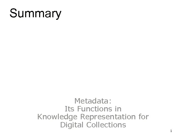 Summary Metadata: Its Functions in Knowledge Representation for Digital Collections 1 