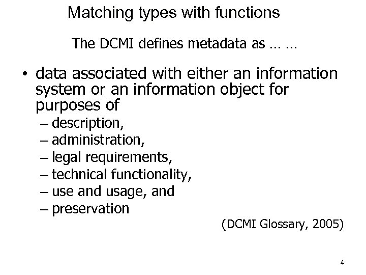 Matching types with functions The DCMI defines metadata as … … • data associated