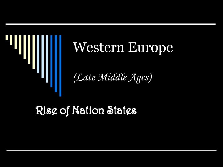 Western Europe (Late Middle Ages) Rise of Nation States 