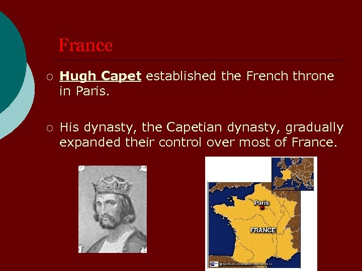 France ¡ Hugh Capet established the French throne in Paris. ¡ His dynasty, the