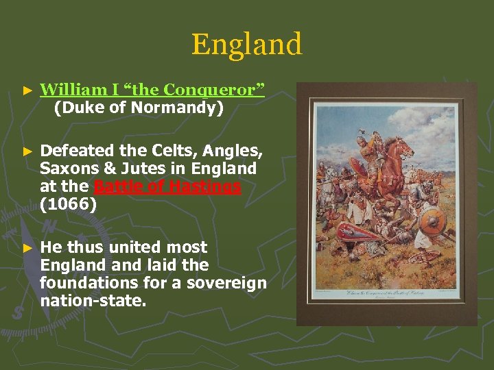 England ► William I “the Conqueror” (Duke of Normandy) ► Defeated the Celts, Angles,