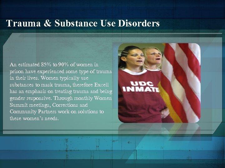 Trauma & Substance Use Disorders An estimated 85% to 90% of women in prison