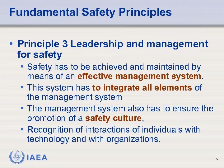 Fundamental Safety Principles • Principle 3 Leadership and management for safety • Safety has