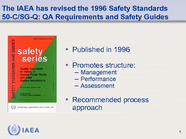 The IAEA has revised the 1996 Safety Standards 50 -C/SG-Q: QA Requirements and Safety