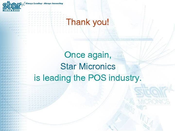 Thank you! Once again, Star Micronics is leading the POS industry. 