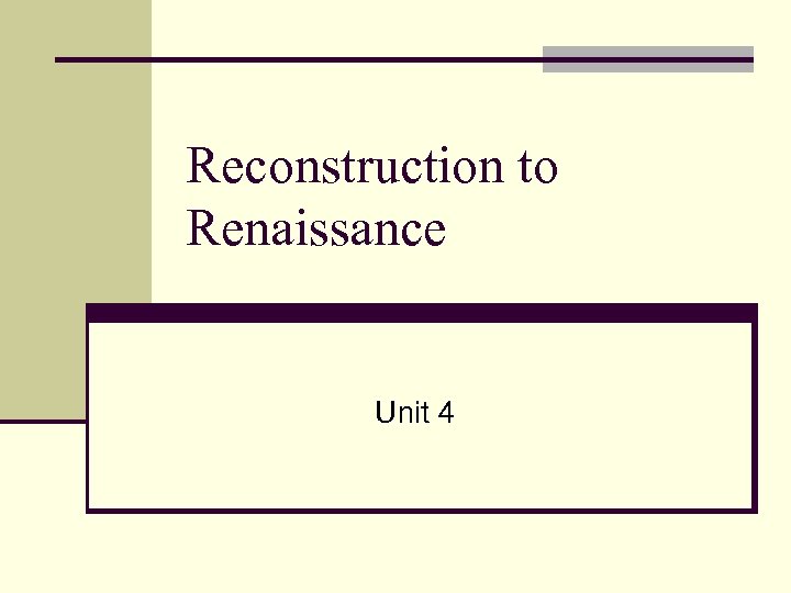 Reconstruction to Renaissance Unit 4 