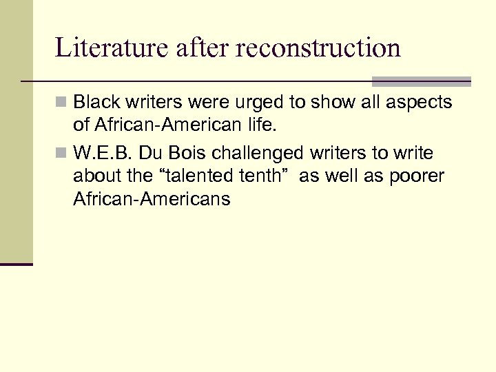 Literature after reconstruction n Black writers were urged to show all aspects of African-American