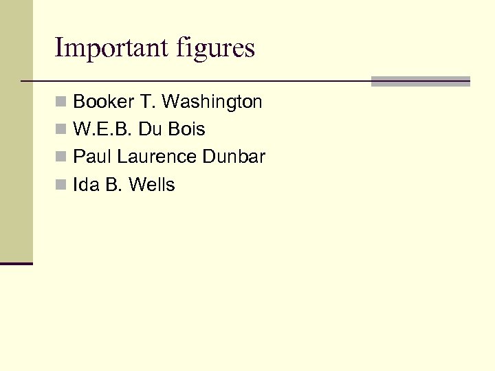 Important figures n Booker T. Washington n W. E. B. Du Bois n Paul