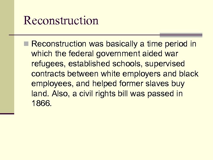 Reconstruction n Reconstruction was basically a time period in which the federal government aided