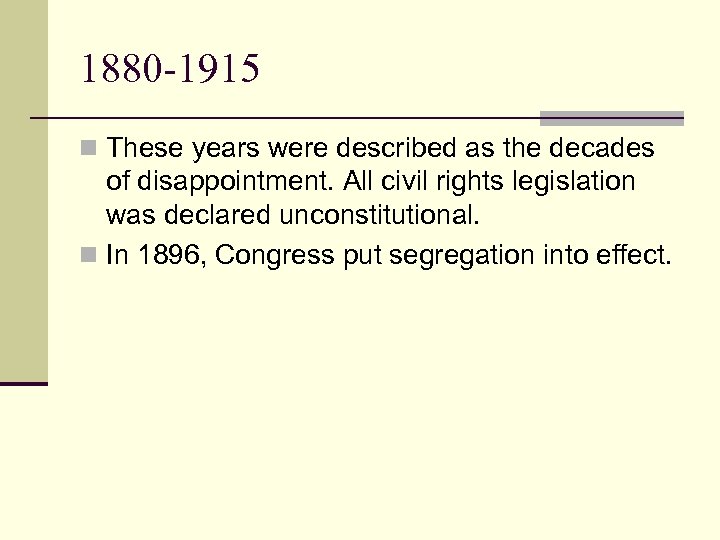 1880 -1915 n These years were described as the decades of disappointment. All civil