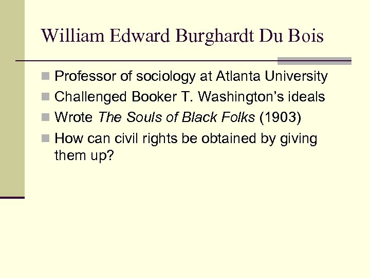 William Edward Burghardt Du Bois n Professor of sociology at Atlanta University n Challenged