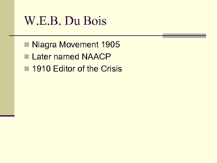 W. E. B. Du Bois n Niagra Movement 1905 n Later named NAACP n