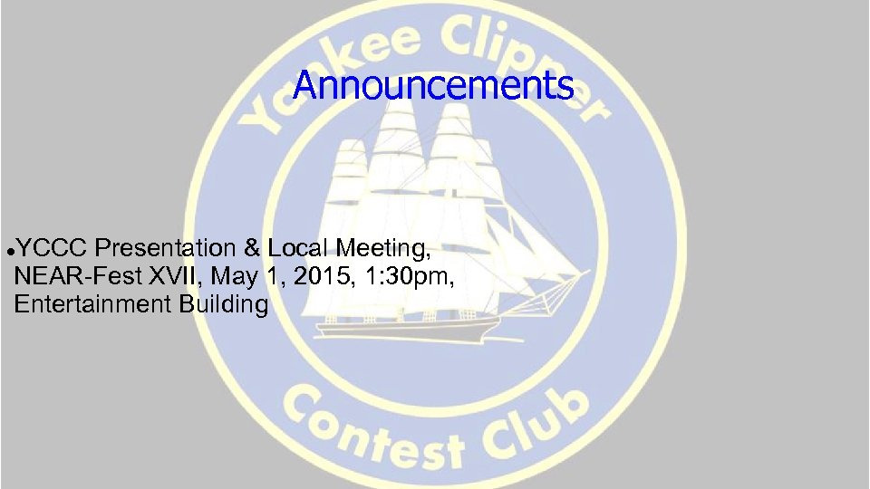 Announcements YCCC Presentation & Local Meeting, NEAR-Fest XVII, May 1, 2015, 1: 30 pm,