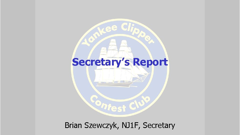 Secretary’s Report Brian Szewczyk, NJ 1 F, Secretary 