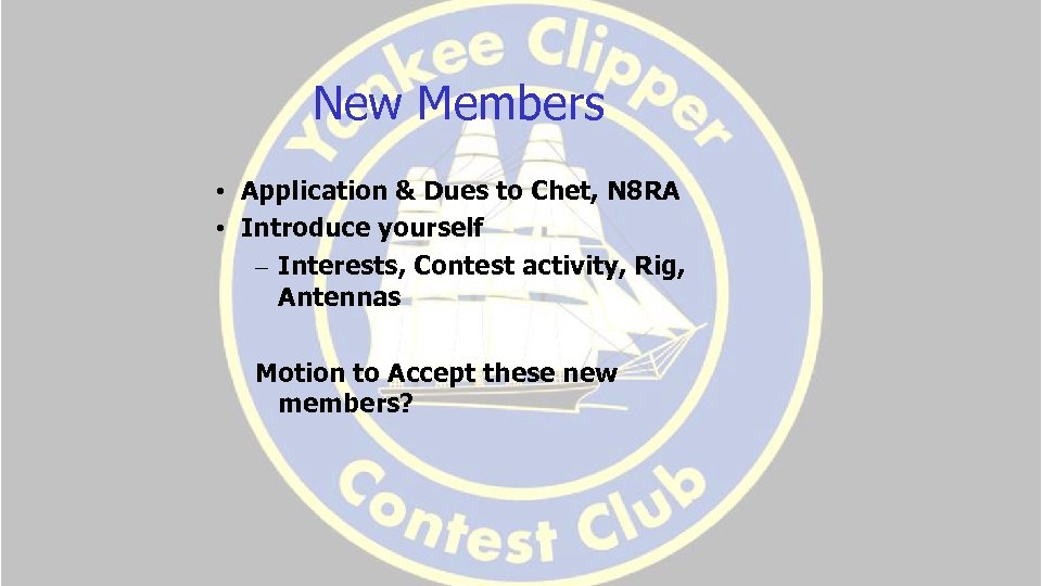 New Members • Application & Dues to Chet, N 8 RA • Introduce yourself