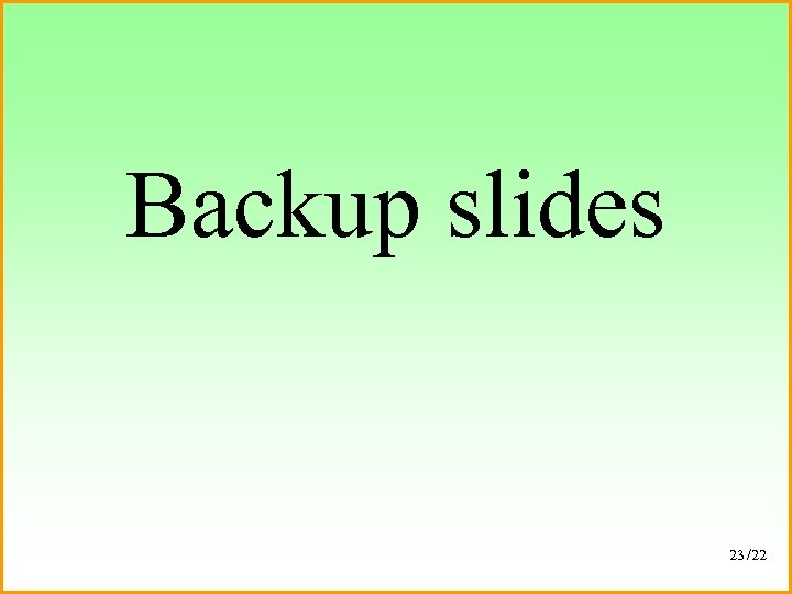 Backup slides 23 /22 