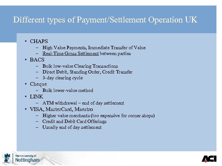 Different types of Payment/Settlement Operation UK • CHAPS – High Value Payments, Immediate Transfer