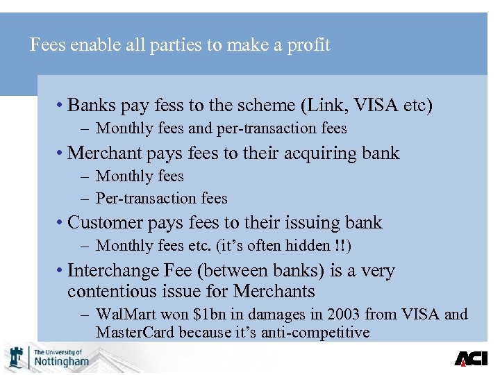 Fees enable all parties to make a profit • Banks pay fess to the