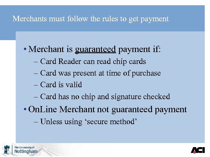 Merchants must follow the rules to get payment • Merchant is guaranteed payment if: