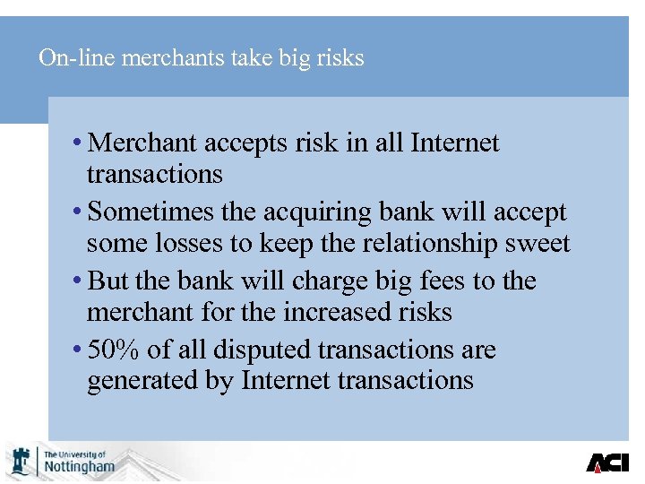 On-line merchants take big risks • Merchant accepts risk in all Internet transactions •