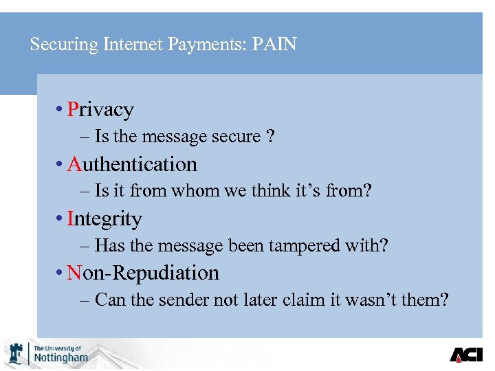 Securing Internet Payments: PAIN • Privacy – Is the message secure ? • Authentication