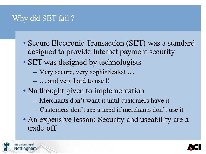 Why did SET fail ? • Secure Electronic Transaction (SET) was a standard designed