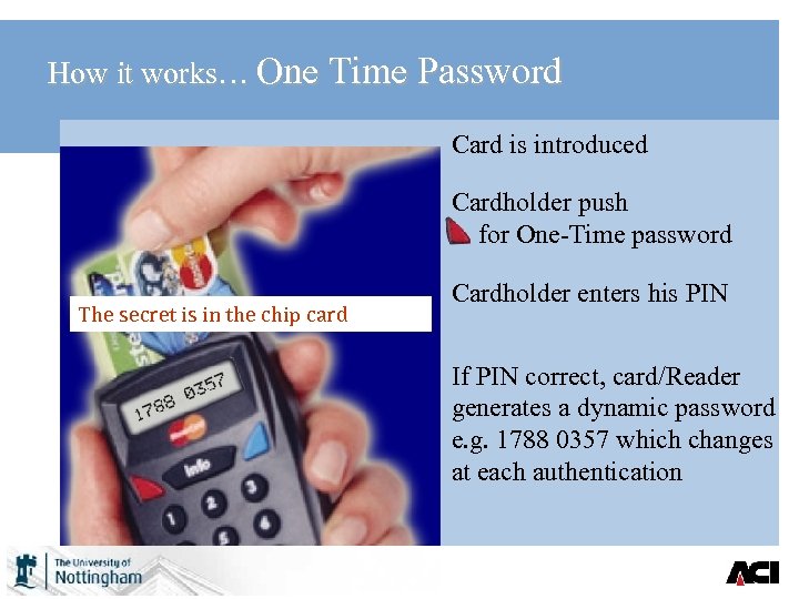 How it works… One Time Password Card is introduced Cardholder push for One-Time password