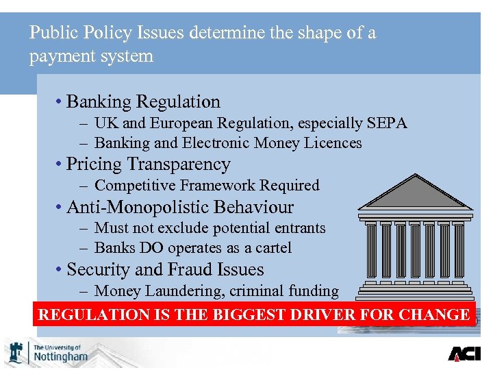 Public Policy Issues determine the shape of a payment system • Banking Regulation –