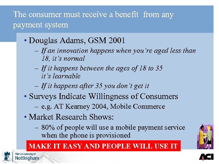 The consumer must receive a benefit from any payment system • Douglas Adams, GSM