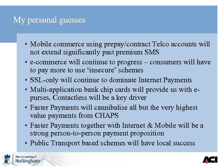 My personal guesses • Mobile commerce using prepay/contract Telco accounts will not extend significantly